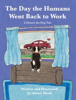 The Day the Humans Went Back to Work: A Homer the Dog Tale 1950323714 Book Cover