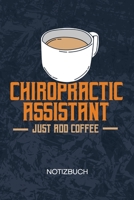 Chiropractic Assistant Just Add Coffee: Chirotherapeut Notizbuch A5 Kariert - Chirotherapeut Heft - Chiropraktik Notizheft 120 Seiten KARO - Orthop�die Notizblock Chiropraktischer Assistent Motiv - Ch 1704007828 Book Cover
