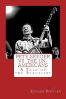 Pete Seeger vs. The Un-Americans: A Tale of the Blacklist 0615998135 Book Cover