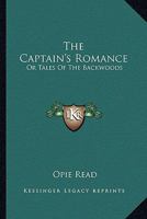 The Captain's Romance, or Tales of the Backwoods 0548635234 Book Cover