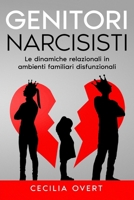 Genitori Narcisisti: Le Dinamiche Relazionali in Ambienti Familiari Disfunzionali B096TWBBSJ Book Cover