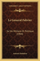 Le Général Fabvier: Sa Vie Militaire Et Politique 116015841X Book Cover