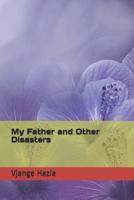 My Father and Other Disasters 1095373390 Book Cover