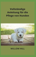 Vollständige Anleitung für die Pflege von Hunden B0BC6Y2CG8 Book Cover