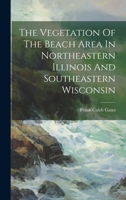 The Vegetation Of The Beach Area In Northeastern Illinois And Southeastern Wisconsin 1020429666 Book Cover