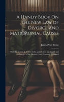 A Handy Book On the New Law of Divorce and Matrimonial Causes: With the Acts 21 & 22 Vic. C.85, and 21 & 22 Vic. C.108 and the Practice of the Divorce Court Popularly Explained 1020652454 Book Cover