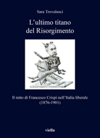 L'Ultimo Titano del Risorgimento: Il Mito Di Francesco Crispi Nellitalia Liberale (1876-1901) B0BXMW9SJ9 Book Cover