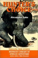 Hunter's Choice: Thrilling True Stories (Resnick Library of African Adventure) B0006ATT1K Book Cover