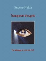 Transparent Thoughts: The Message of Love and Truth 1450294162 Book Cover