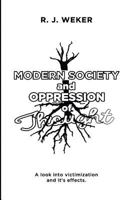 Modern Society and Oppression of Thought: A look into victimization and it's effects. 1981712623 Book Cover