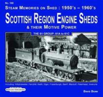 Scottish Region Engine Sheds & Their Motive Power 61 Group : 61A to 61 C: Including: Kittybrewster, Ferryhill,Keith, Elgin, Fraserburgh, Banff, ... (Steam Memories on Shed : 1950's-1960's) 1909625841 Book Cover