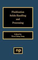 Fluidization, Solids Handling, and Processing: Industrial Applications 0815514271 Book Cover