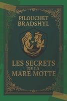 Pilouchet Bradshyl Les secrets de la mare motte: "Un voyage poétique...dont seuls les lecteurs attentifs perceront les secrets." 111 pages, 111 ... capable de les réunir. (French Edition) B0FKVKCMZN Book Cover