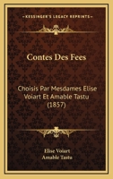 Contes Des Fées, Choisis Par Mesdames Élise Voiart Et Amable Tastu 1149186909 Book Cover