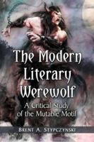 The Modern Literary Werewolf: A Critical Study of the Mutable Motif 078646965X Book Cover