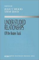 Under-Studied Relationships: Off the Beaten Track (Understanding Relationship Processes series) 0803956517 Book Cover
