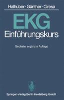 EKG-Einfuhrungskurs: Eine praktische Propadeutik der klinischen Elektrokardiographie 3540085734 Book Cover