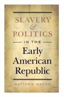 Slavery and Politics in the Early American Republic 0807830496 Book Cover