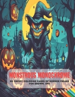 Monstrous Monochrome: 50 Creepy Coloring Pages of Horror Freaks for Grown, Ups B0CFZKZFXP Book Cover