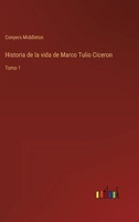 Historia De La Vida De Marco Tulio Ciceron, Volume 1... 1021376558 Book Cover