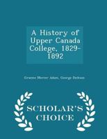A History of Upper Canada College, 1829-1892 9354185509 Book Cover