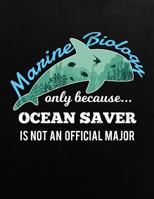 Marine Biology only because Ocean saver is not an official major: Journal / Notebook / Composition book for Marine Biologist students, professors or those that love marine biologist 1725156164 Book Cover
