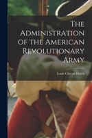 The administration of the American Revolutionary army 1017317399 Book Cover