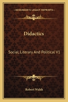 Didactics: Social, Literary, and Political 1163606375 Book Cover