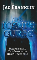The Iceni's Curse: Magic is real. The gods exist. Rome never fell. B0C6C4G68Z Book Cover