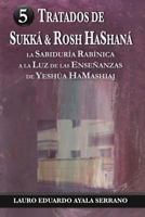 Tratados de Sukka & Rosh Hashana: La Sabiduria Rabinica a la Luz de Las Ensenanzas de Yeshua Hamashiaj 1489522980 Book Cover