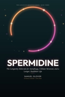 Spermidine: The Longevity Molecule for Autophagy, Cellular Renewal, and a Longer, Healthier Life B0H6B5YR3Y Book Cover