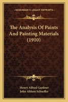 The Analysis of Paints: And Painting Materials (Classic Reprint) 1104477904 Book Cover
