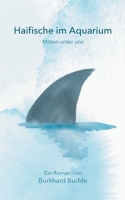 Haifische im Aquarium: Mitten unter uns (German Edition) 3751959564 Book Cover