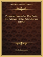 Premieres Lecons Sur Une Partie Des Sciences Et Des Arts Liberaux (1806) 1160229929 Book Cover