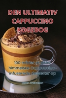 Den Ultimativ Cappuccino Kogebog 1835839746 Book Cover