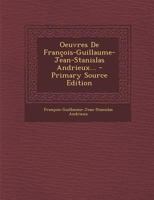 Oeuvres de Fran�ois-Guillaume-Jean-Stanislas Andrieux... 1274830885 Book Cover