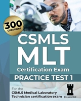 CSMLS MLT Certification Exam: Practice Test 1 B095B3N1H9 Book Cover