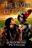 The River of Corn: An American Indian Civilization Encounters Spanish Conquistadors B08KH3TL3D Book Cover