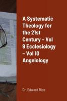A Systematic Theology for the 21st Century – Vol 9 Ecclesiology – Vol 10 Angelology B0CN21XPZW Book Cover
