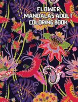 Flower Mandalas Adult Coloring Book: 30 Beautiful Mandalas for Stress Relief 1097936600 Book Cover