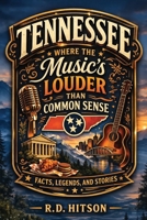 Tennessee Where the Music's Louder Than Common Sense: Facts, Legends, and Stories B0H31FYT75 Book Cover