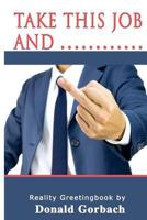 Take This Job and............ 1979252408 Book Cover