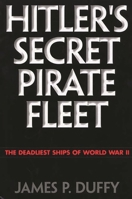 Hitler's Secret Pirate Fleet: The Deadliest Ships of World War II 0803266529 Book Cover
