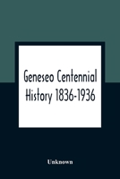 Geneseo Centennial History, 1836-1936 (Classic Reprint) 9354362338 Book Cover