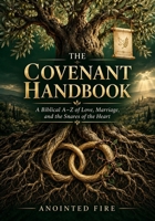 The Covenant Handbook: A Biblical A–Z of Love, Marriage, and the Snares of the Heart 1955557659 Book Cover