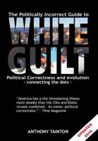 The Politically Incorrect Guide to White Guilt: Political Correctness and Evolution - Connecting the Dots 1544716982 Book Cover