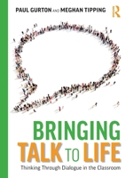 Bringing Talk to Life: Engaging Students in Dialogue in School and College 1032586796 Book Cover