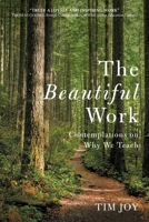 The Beautiful Work: Contemplations On Why We Teach B0GN2TGCYT Book Cover