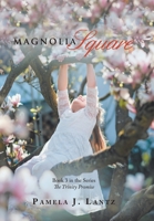 Magnolia Square: Book 3 from the Series the Trinity Promise 1664275509 Book Cover