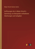 Auflösungen der in Meier Hirsch's Sammlung von Beispielen enthaltenen Gleichungen und Aufgaben (German Edition) 3368543938 Book Cover
